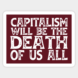 Irreverent truths: Capitalism will be the death of us all (white text) Sticker